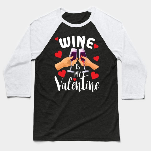 Wine is my valentine funny Valentine gift for wine lovers Baseball T-Shirt by BadDesignCo